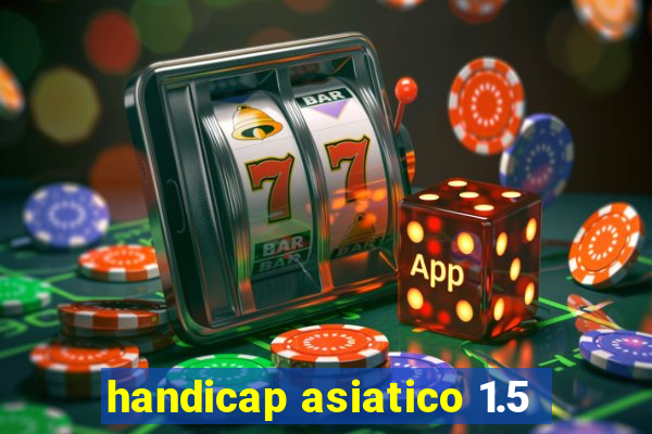 handicap asiatico 1.5